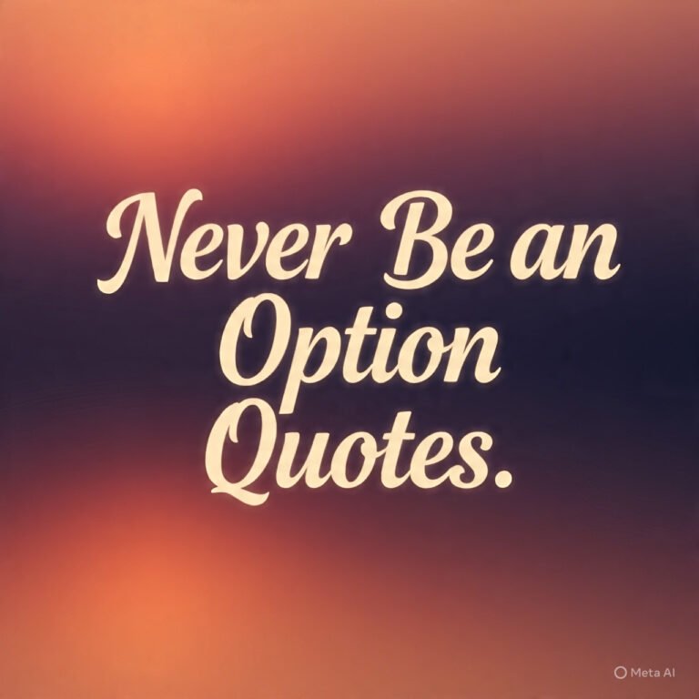 Never Be an Option Quotes